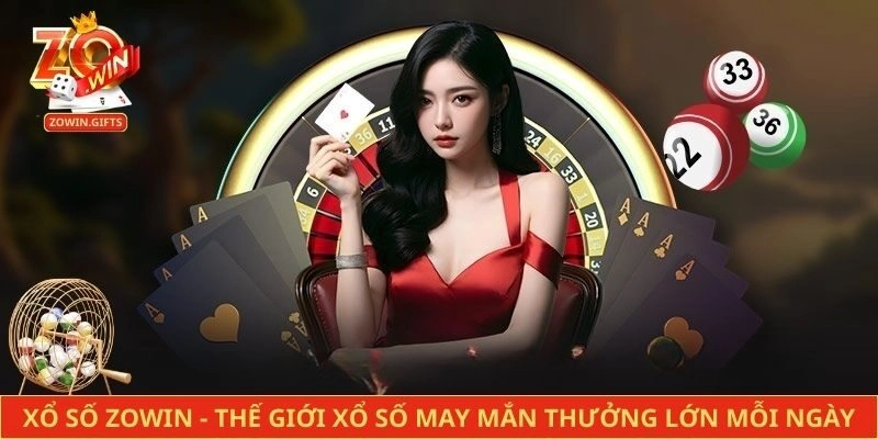 Xổ Số Zowin – Thế Giới Xổ Số May Mắn Thưởng Lớn Mỗi Ngày